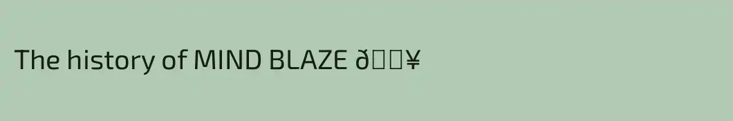 The history of MIND BLAZE 🔥